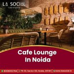 Trendy Cafe Lounge in Noida for Every Mood.jpg